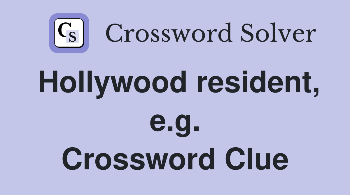 Hollywood resident, e.g. Crossword Clue