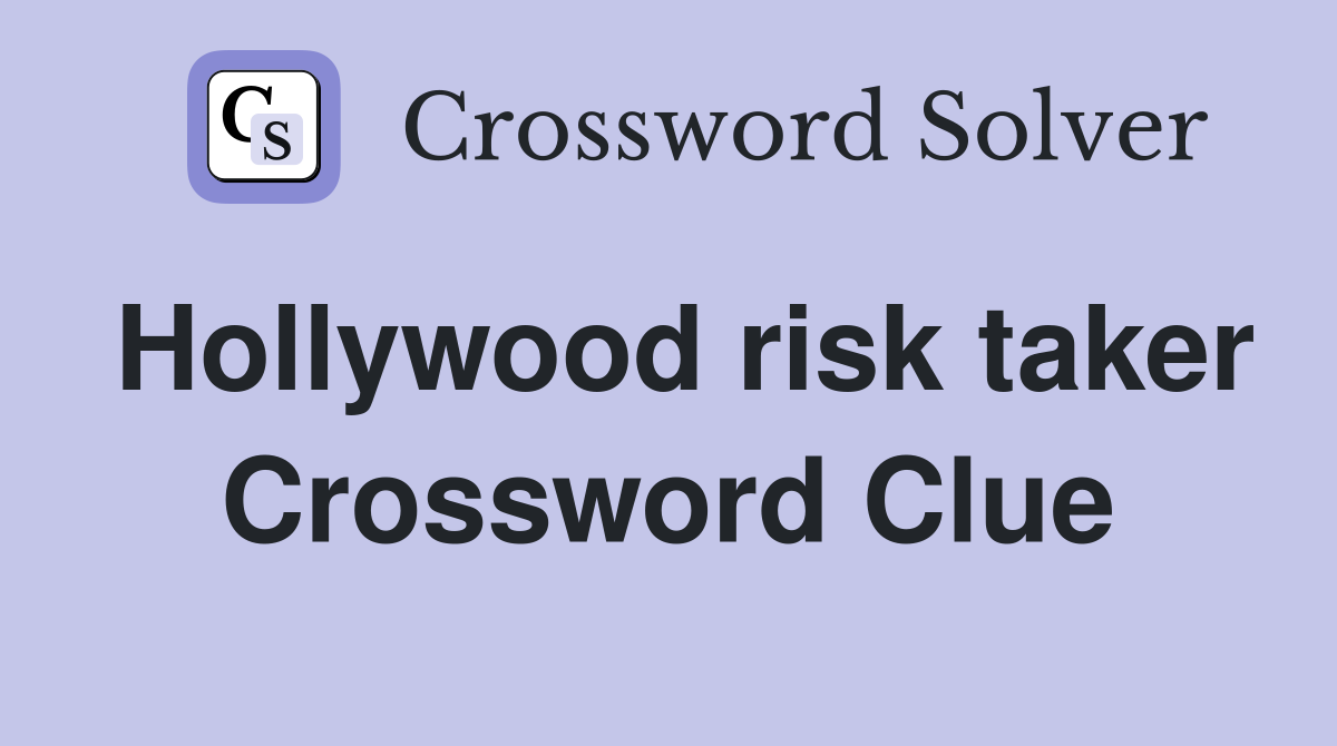 Hollywood risk taker Crossword Clue