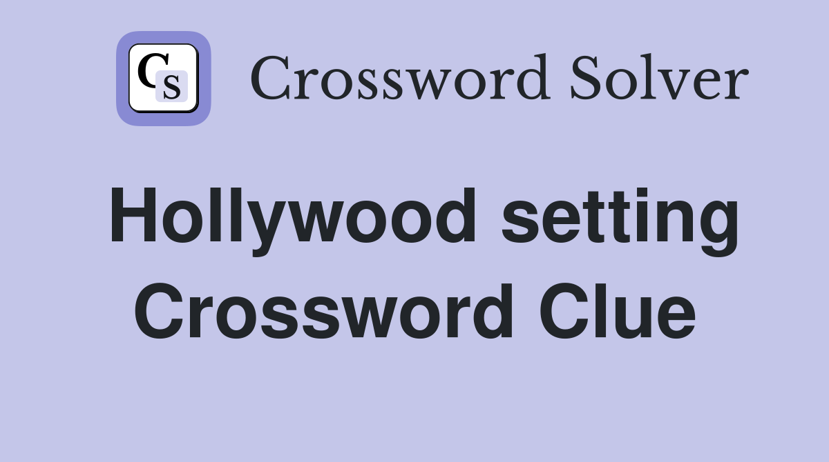 Hollywood setting Crossword Clue
