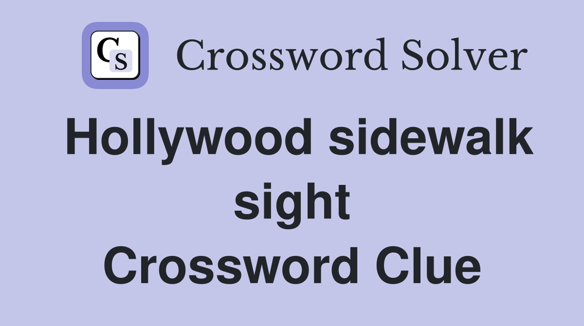 Hollywood sidewalk sight Crossword Clue