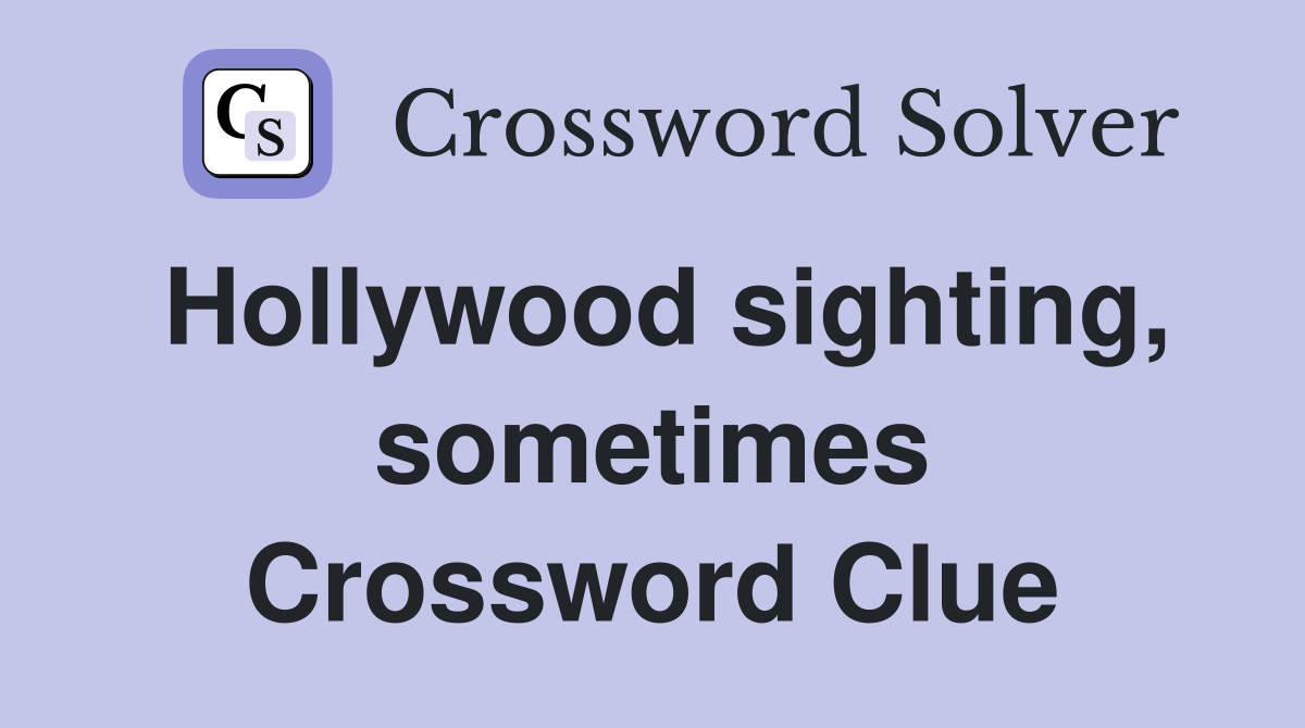 Hollywood sighting, sometimes Crossword Clue