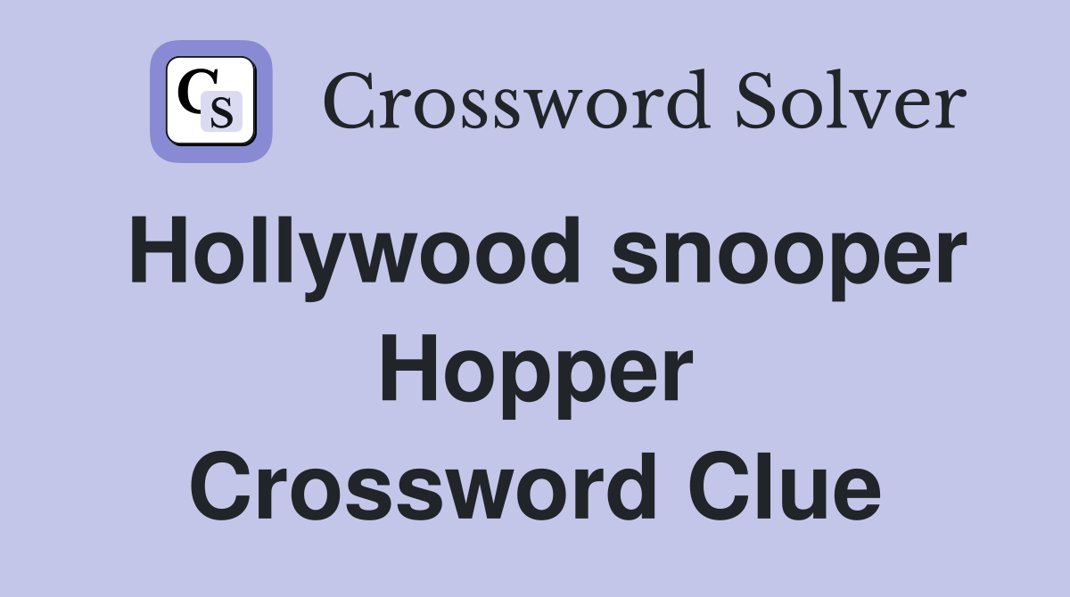 Hollywood snooper Hopper Crossword Clue