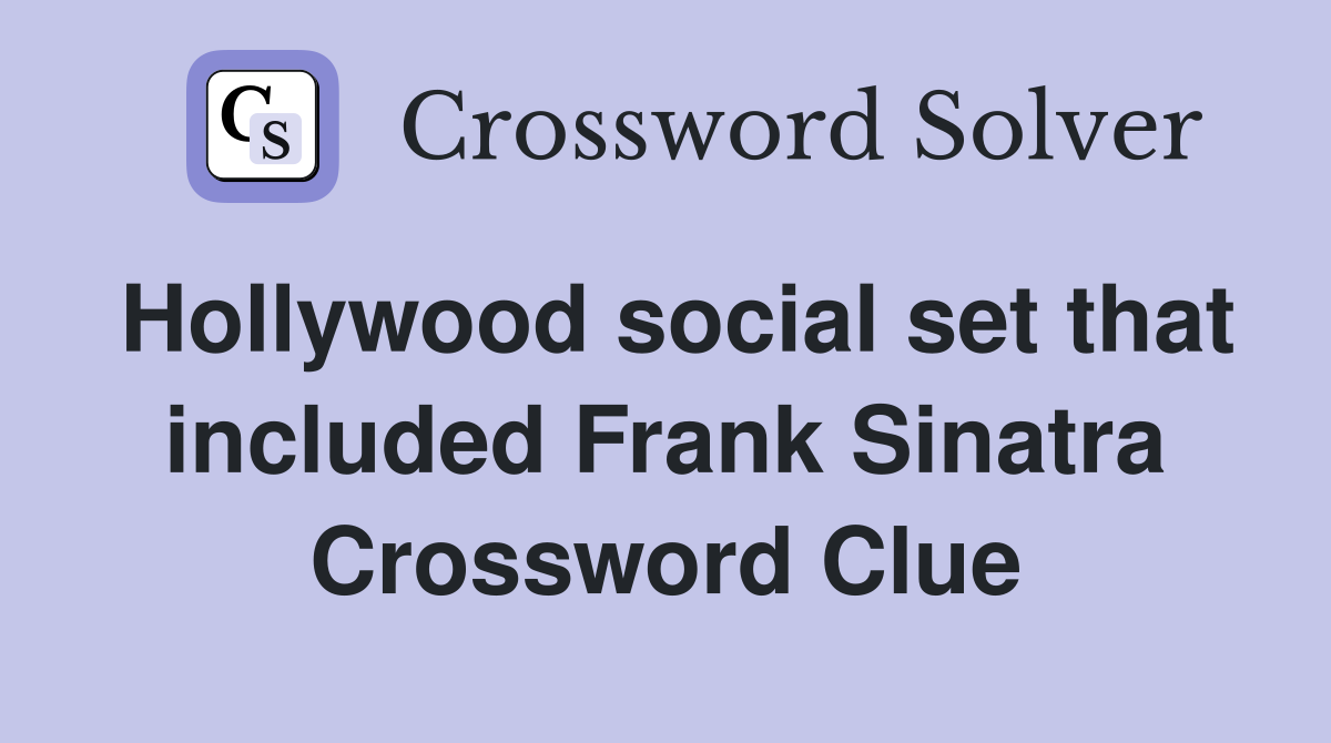 Hollywood social set that included Frank Sinatra Crossword Clue