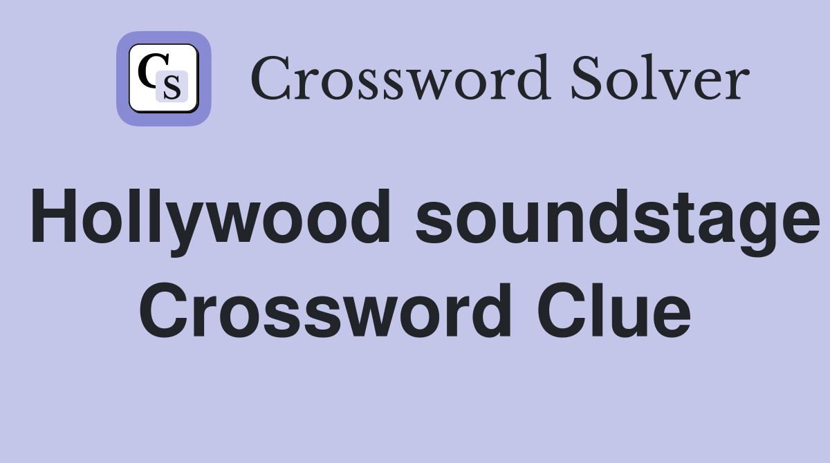 Hollywood soundstage Crossword Clue