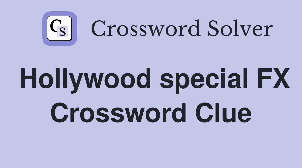 Hollywood special FX Crossword Clue