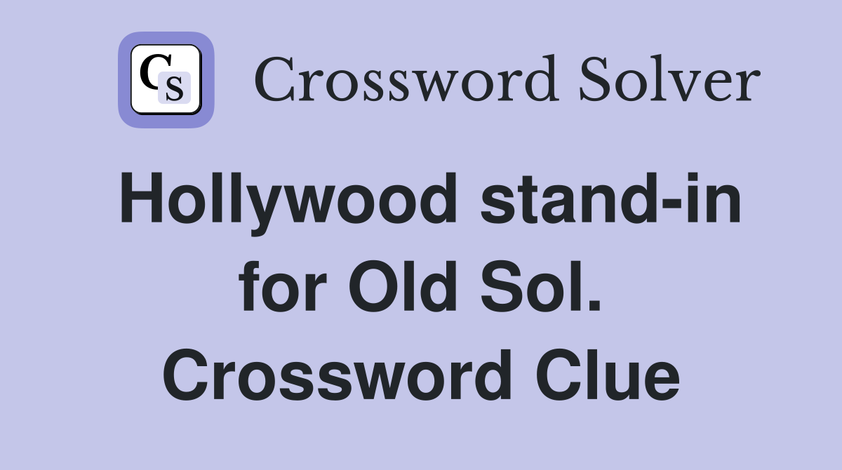 Hollywood stand-in for Old Sol. Crossword Clue