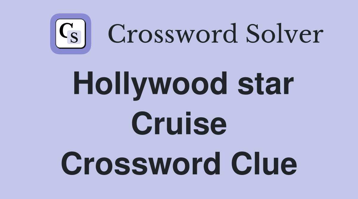 Hollywood star Cruise Crossword Clue