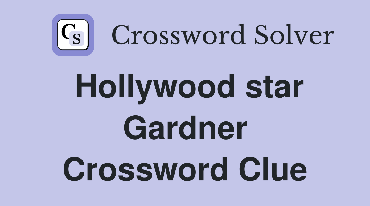 Hollywood star Gardner Crossword Clue