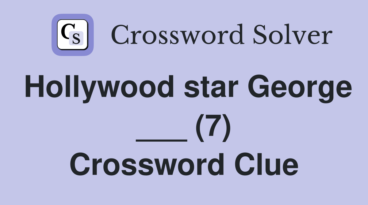 Hollywood star George ___ (7) Crossword Clue