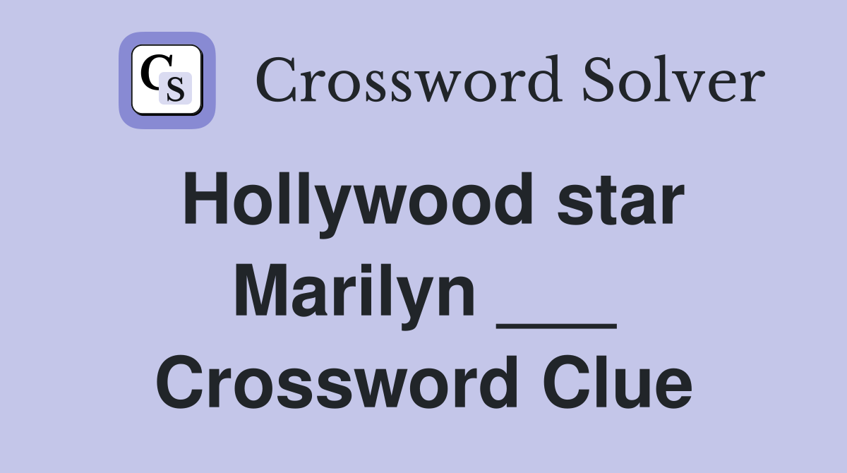Hollywood star Marilyn ___ Crossword Clue