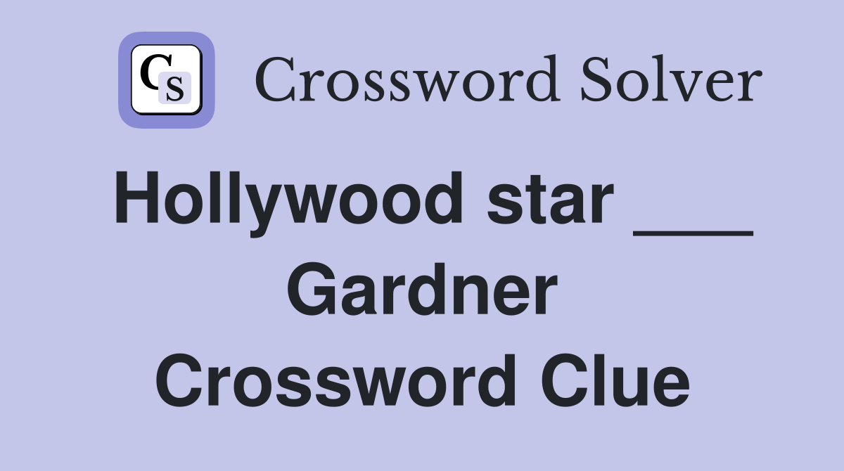 Hollywood star ___ Gardner Crossword Clue