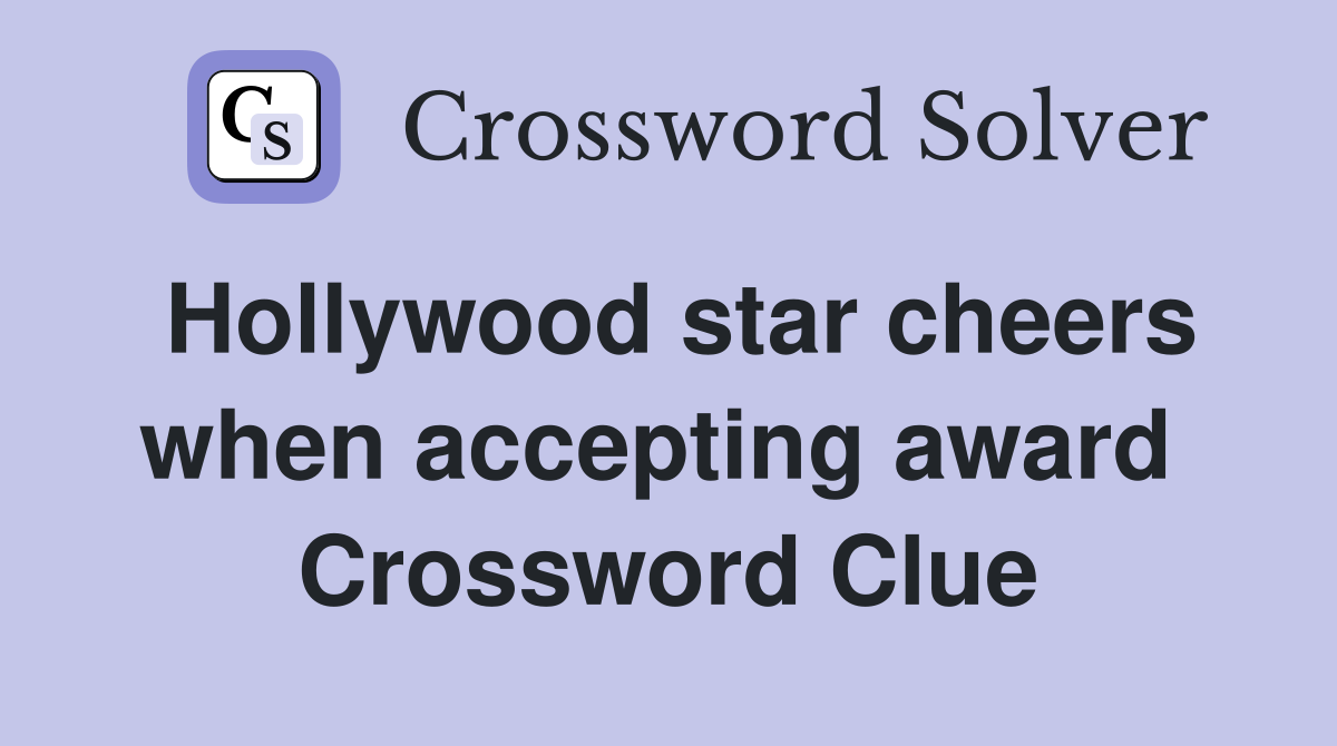 Hollywood star cheers when accepting award  Crossword Clue