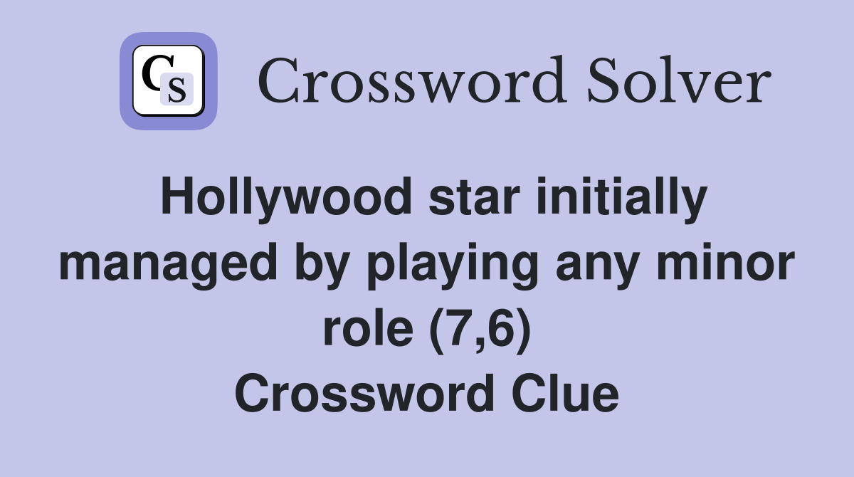 Hollywood star initially managed by playing any minor role (7,6) Crossword Clue