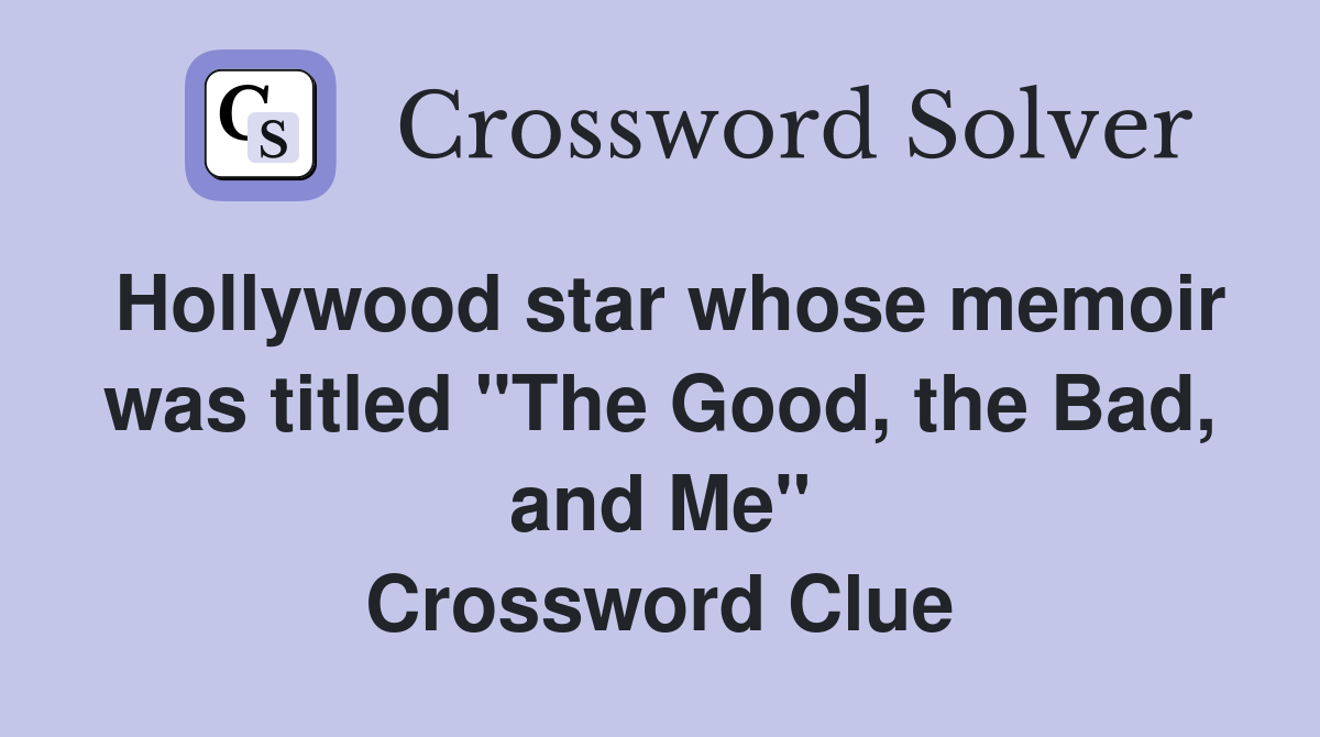 Hollywood star whose memoir was titled "The Good, the Bad, and Me" Crossword Clue