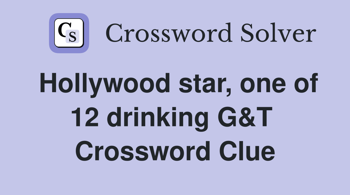 Hollywood star, one of 12 drinking G&T  Crossword Clue