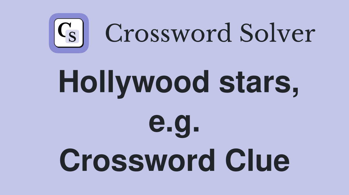 Hollywood stars, e.g. Crossword Clue