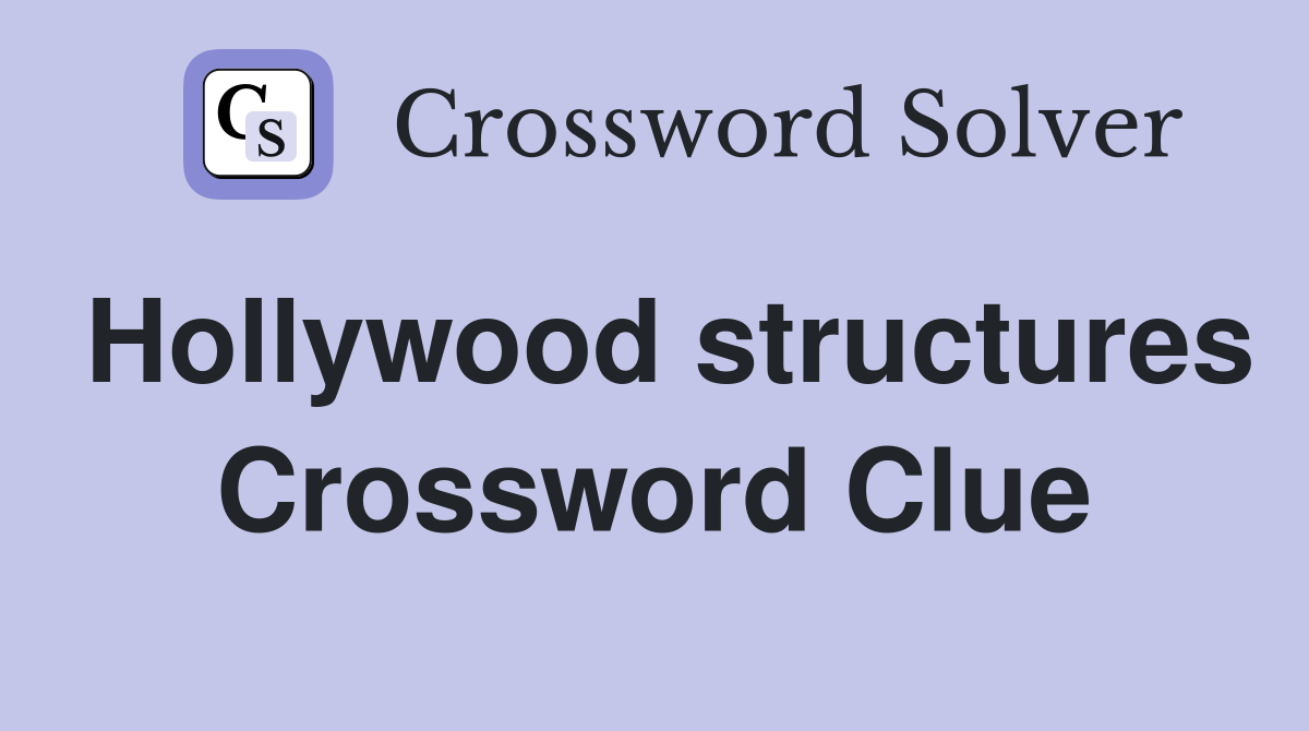 Hollywood structures Crossword Clue
