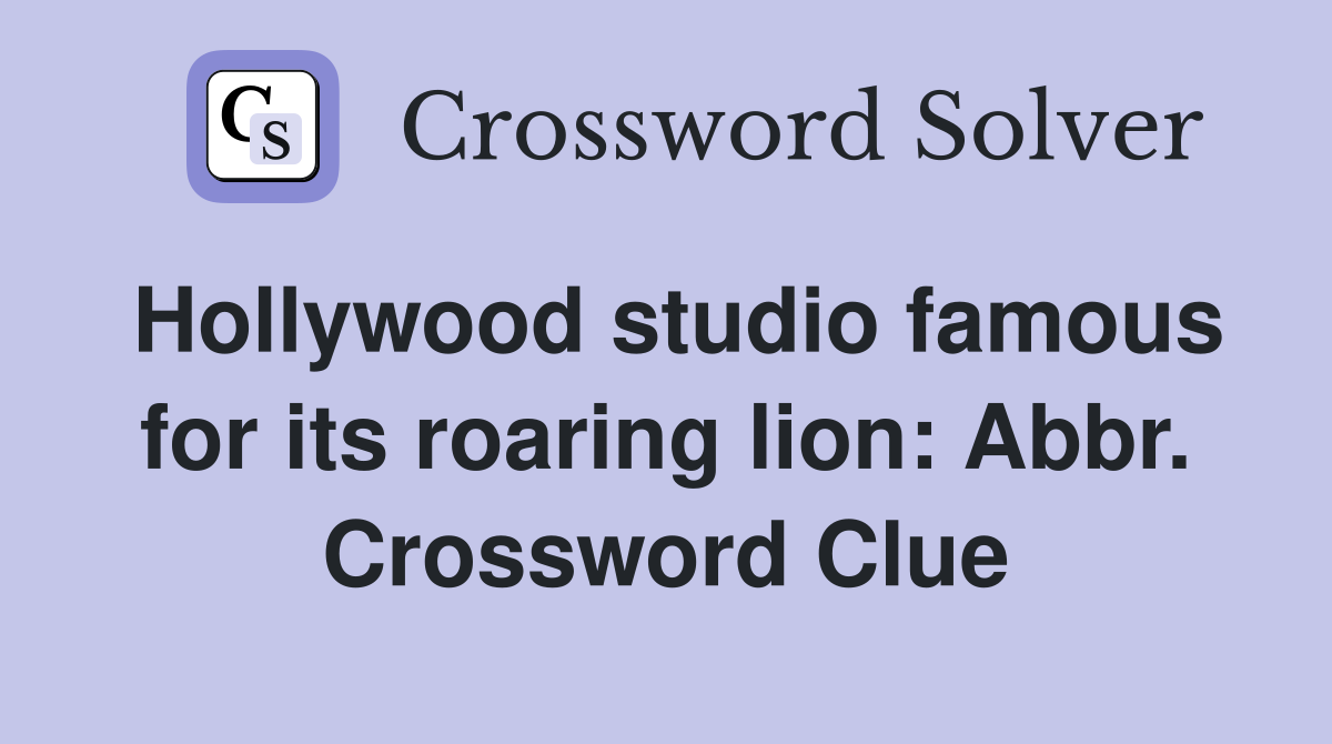 Hollywood studio famous for its roaring lion: Abbr. Crossword Clue