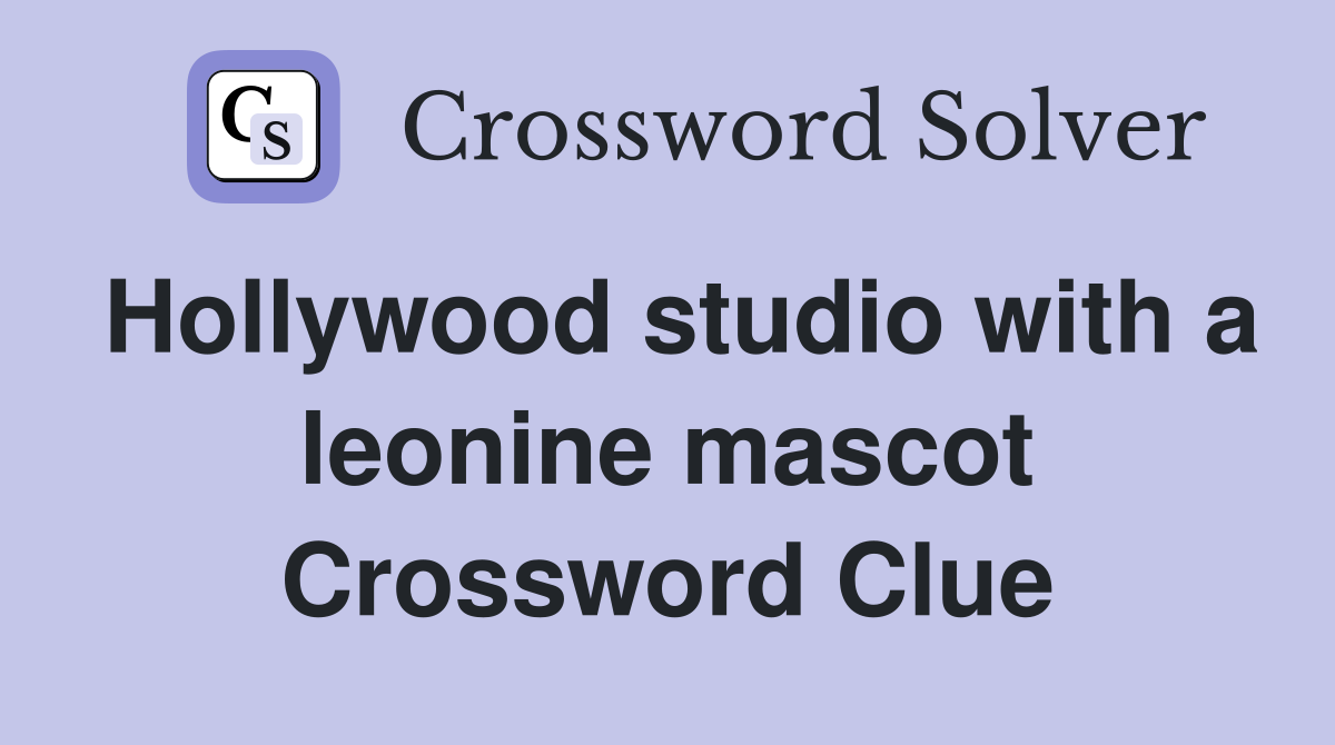 Hollywood studio with a leonine mascot Crossword Clue