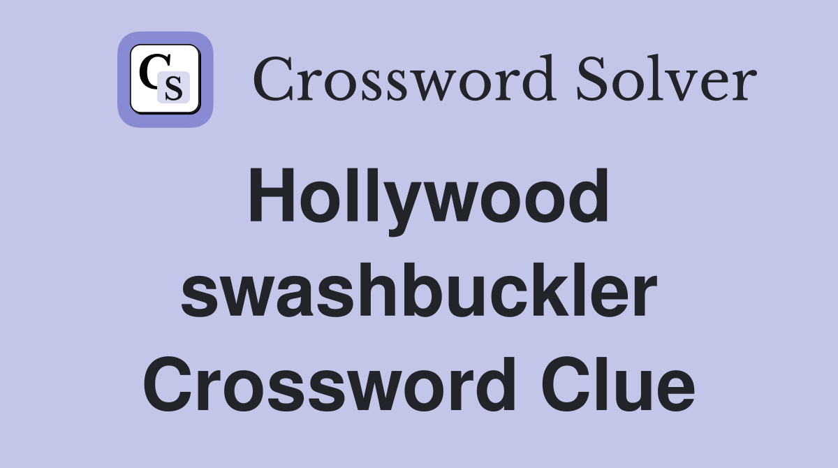 Hollywood swashbuckler Crossword Clue