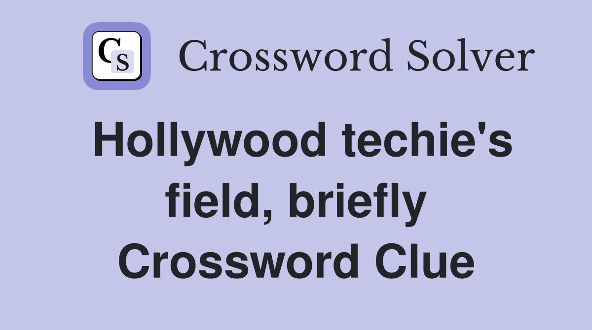 Hollywood techie's field, briefly Crossword Clue