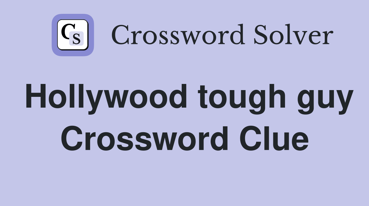 Hollywood tough guy Crossword Clue
