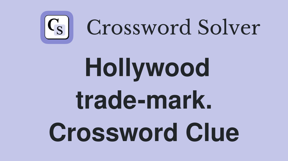 Hollywood trade-mark. Crossword Clue