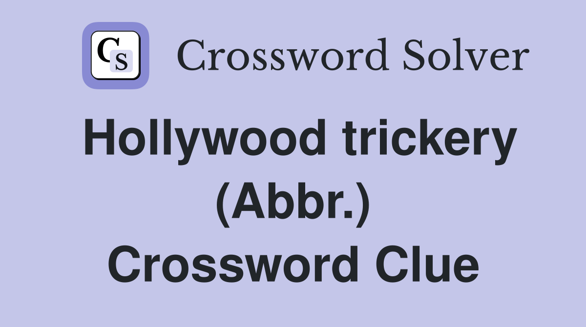 Hollywood trickery (Abbr.) Crossword Clue