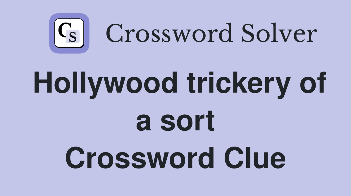 Hollywood trickery of a sort Crossword Clue