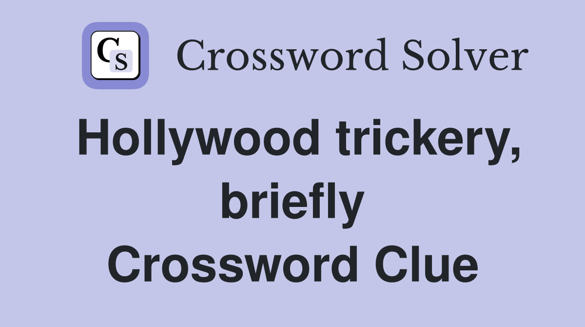 Hollywood trickery, briefly Crossword Clue