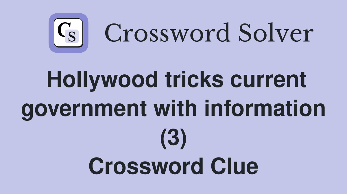 Hollywood tricks current government with information (3) Crossword Clue
