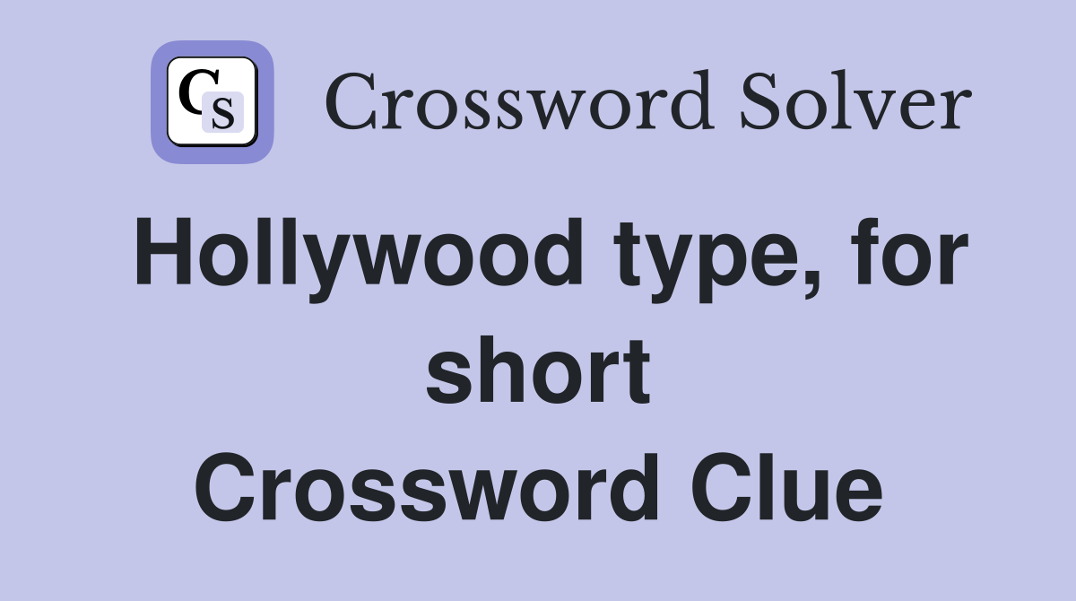 Hollywood type, for short Crossword Clue