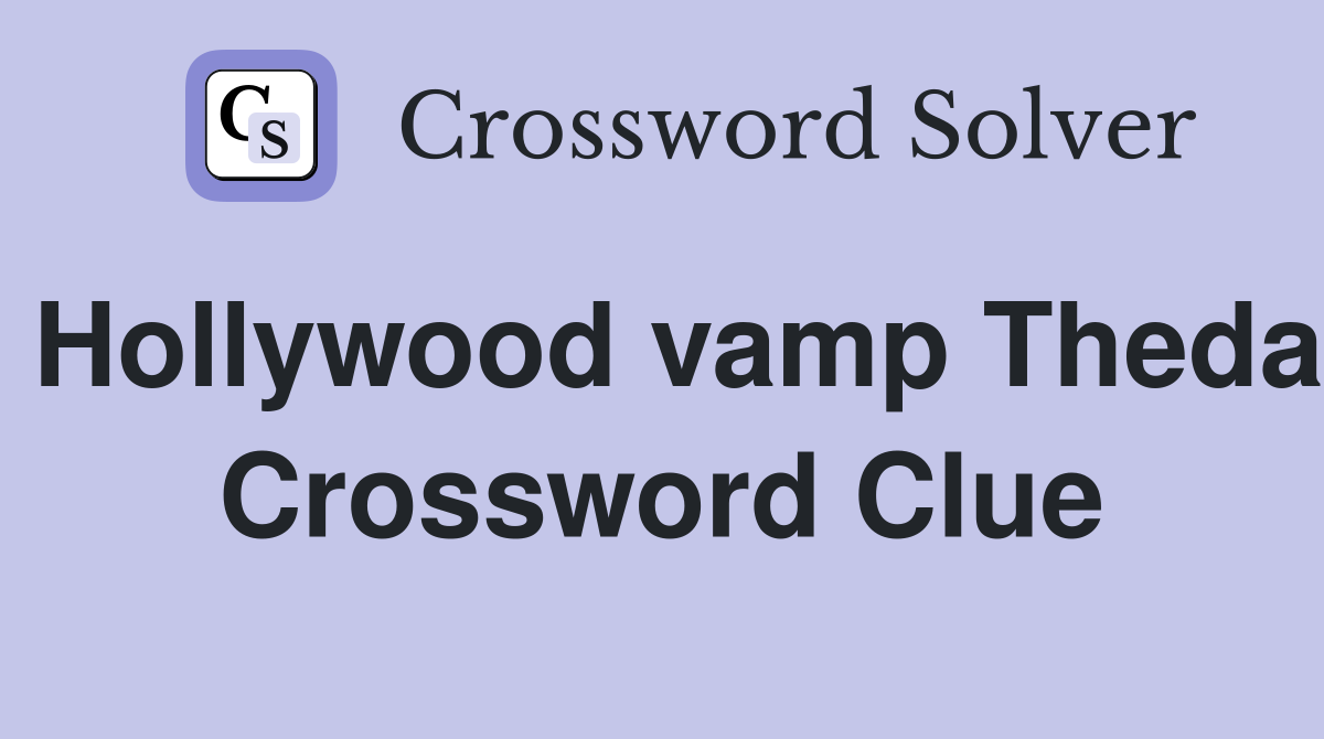 Hollywood vamp Theda Crossword Clue