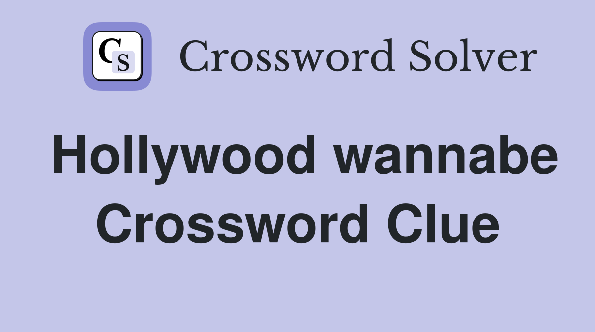Hollywood wannabe Crossword Clue