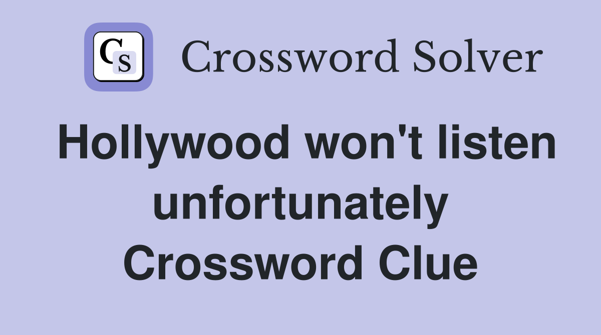Hollywood won't listen unfortunately Crossword Clue