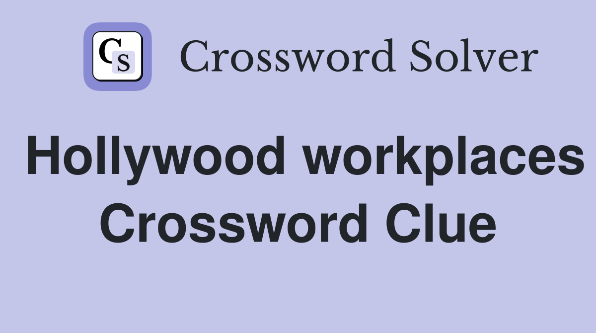 Hollywood workplaces Crossword Clue