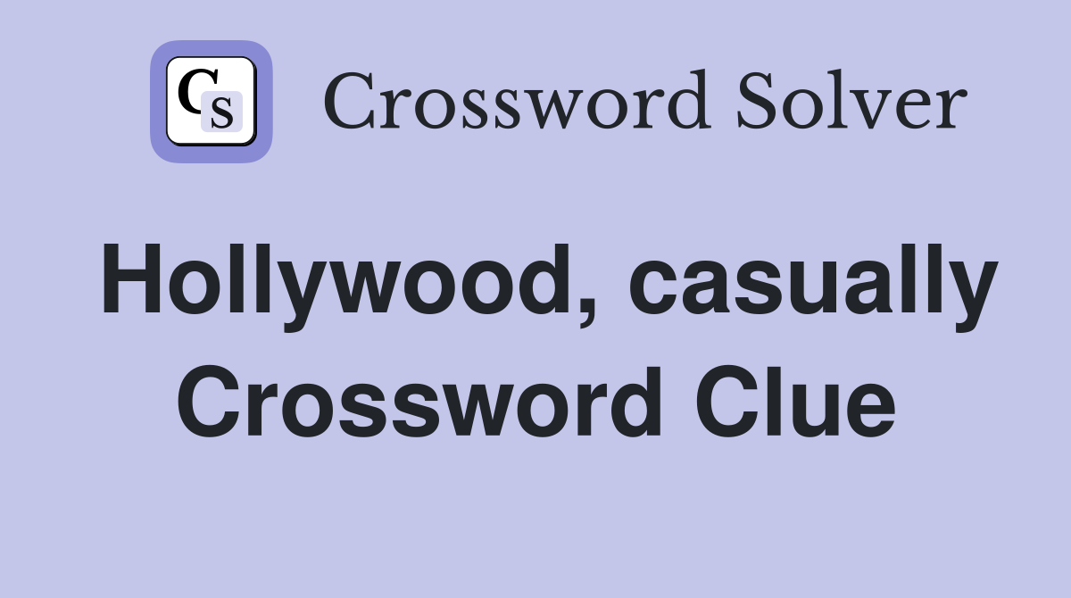 Hollywood, casually Crossword Clue