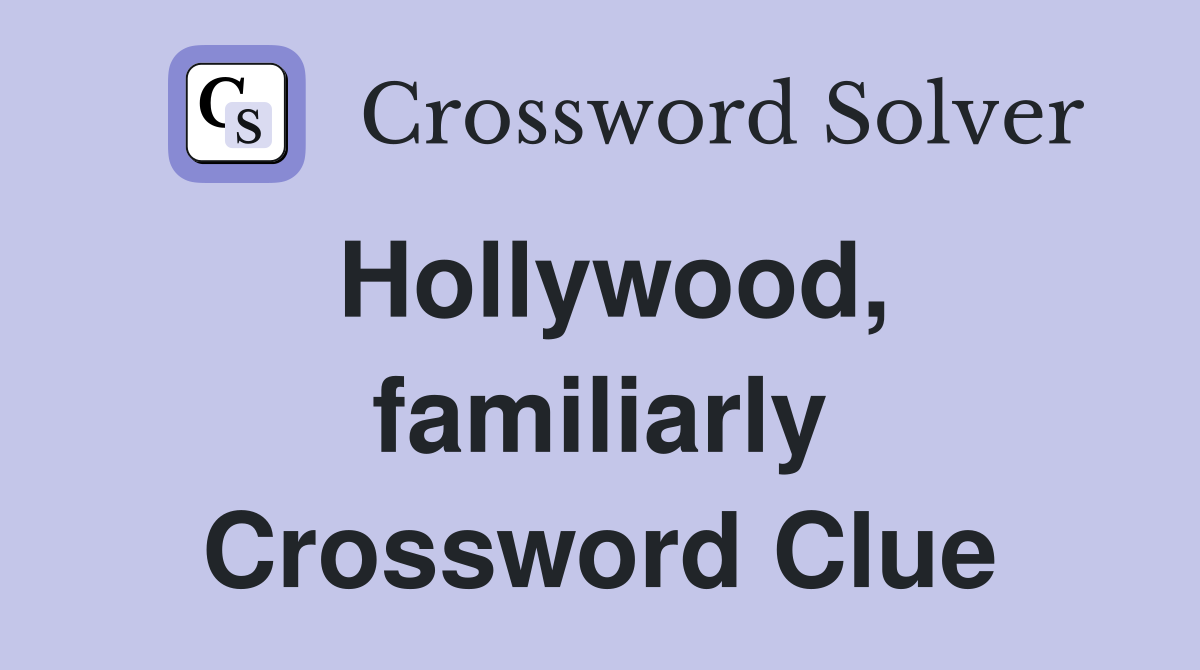 Hollywood, familiarly Crossword Clue