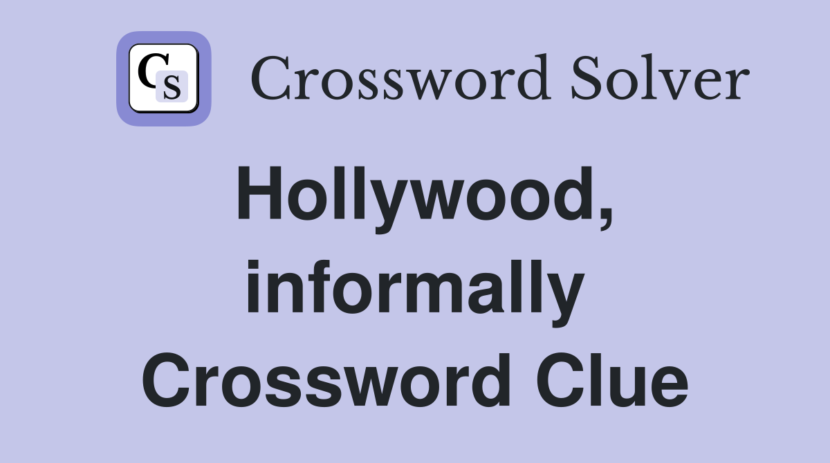 Hollywood, informally Crossword Clue