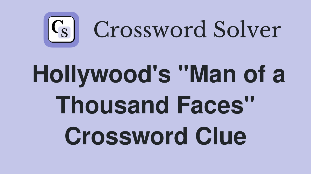 Hollywood's "Man of a Thousand Faces" Crossword Clue
