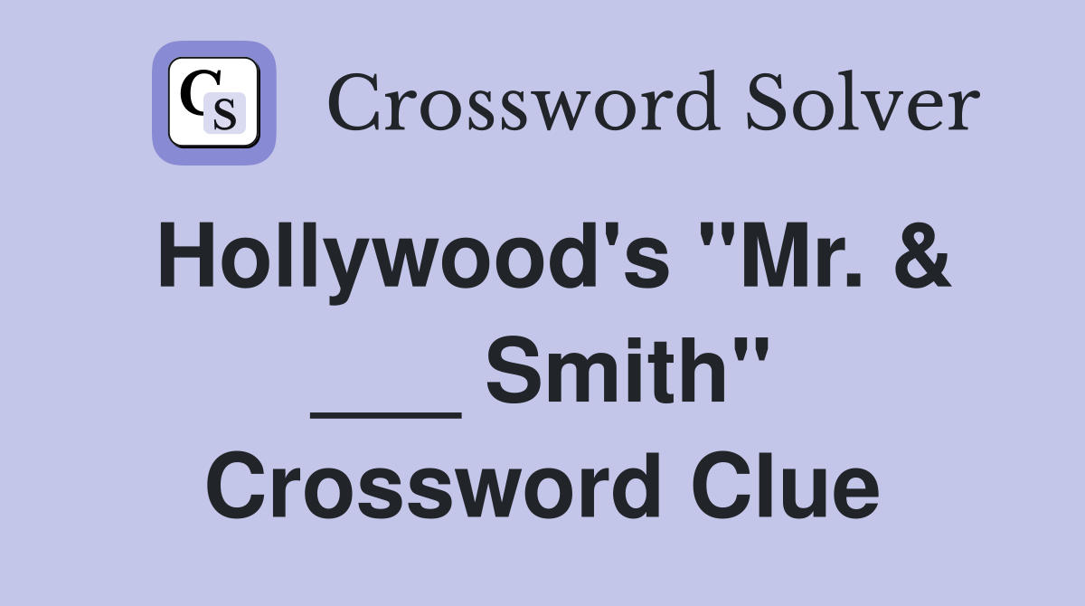 Hollywood's "Mr. & ___ Smith" Crossword Clue