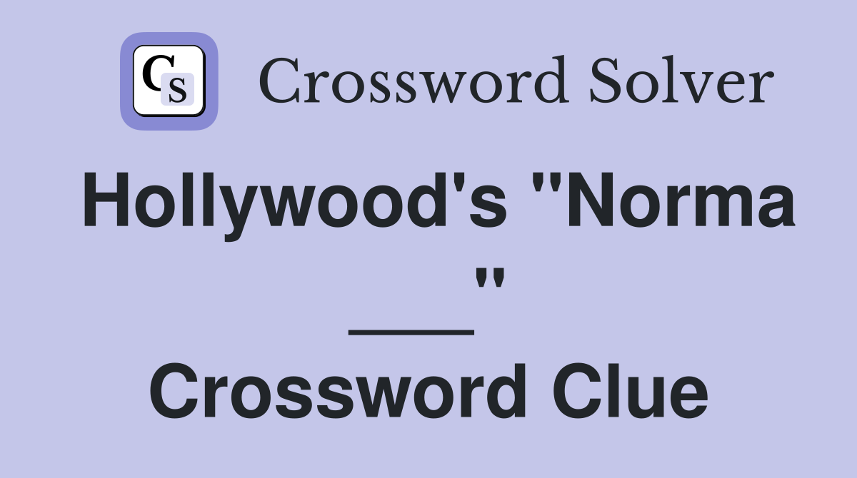 Hollywood's "Norma ___" Crossword Clue