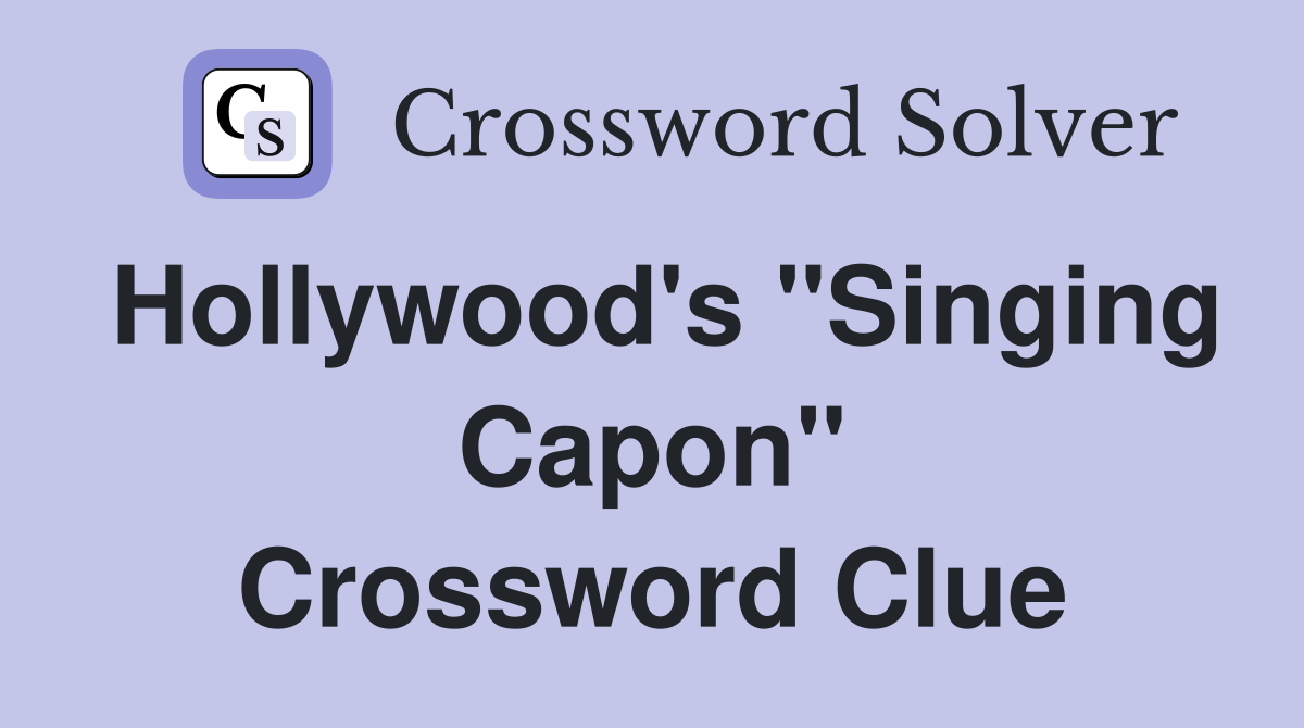 Hollywood's "Singing Capon" Crossword Clue
