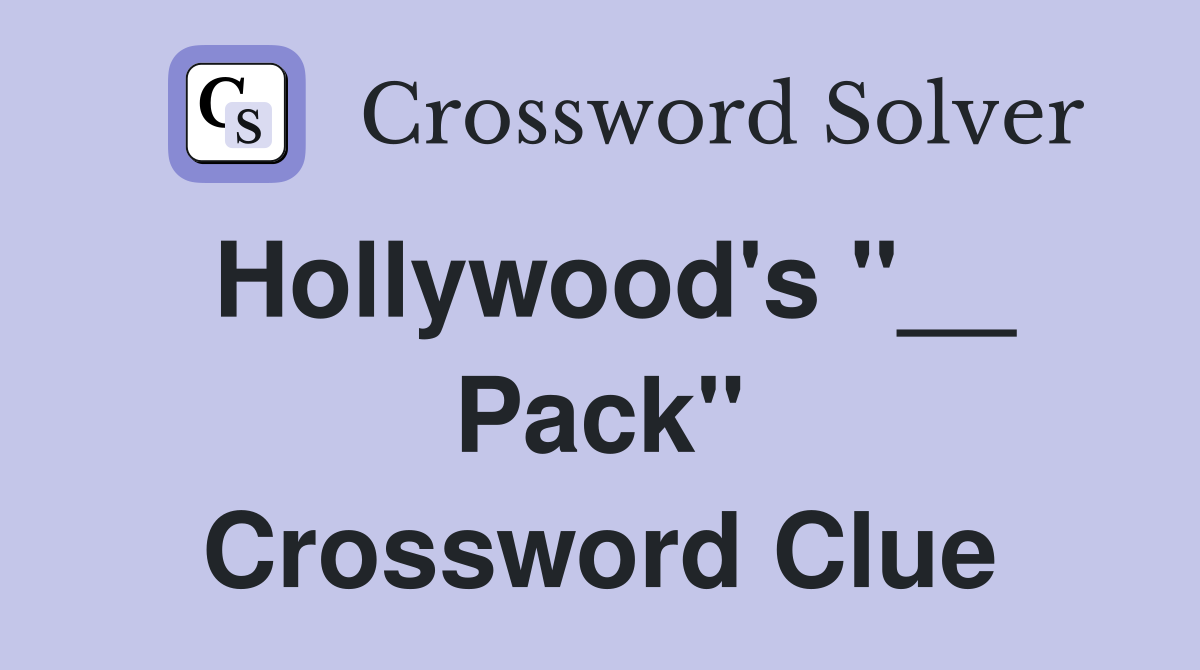 Hollywood's "__ Pack" Crossword Clue