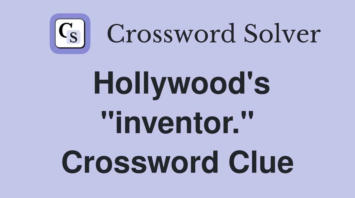 Hollywood's "inventor." Crossword Clue