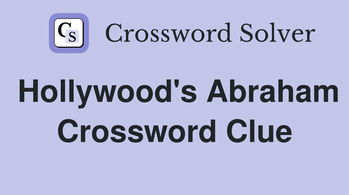 Hollywood's Abraham Crossword Clue
