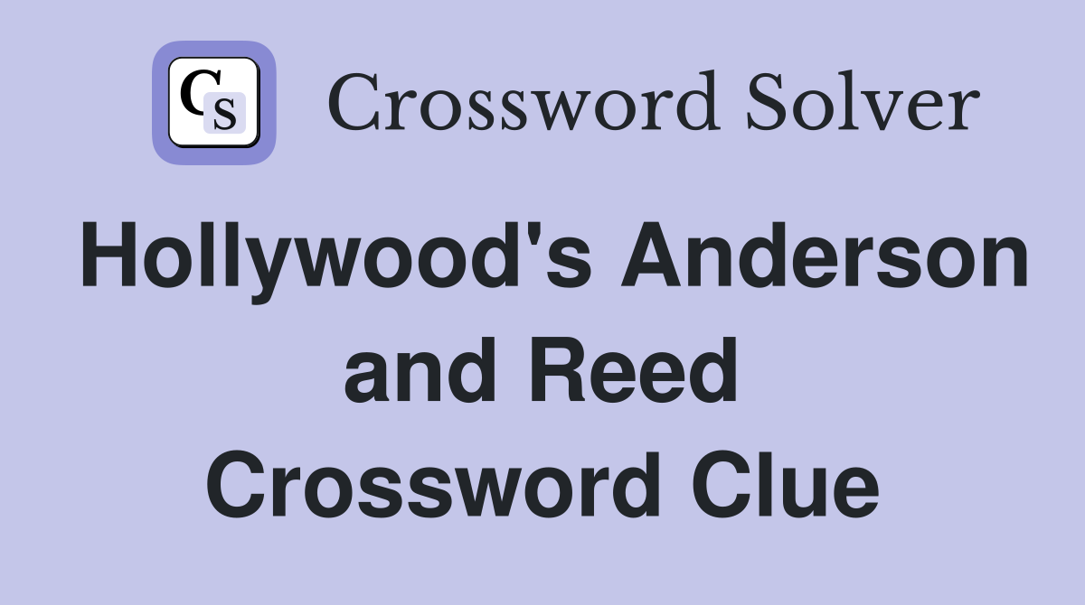 Hollywood's Anderson and Reed Crossword Clue