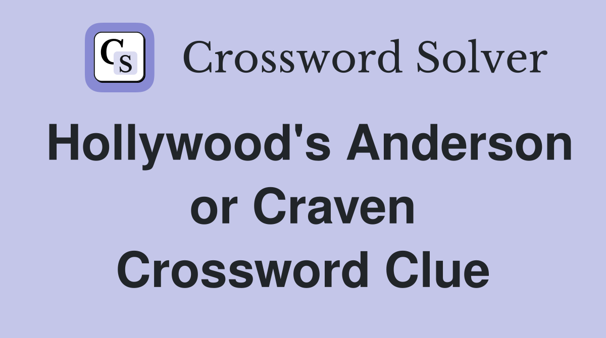 Hollywood's Anderson or Craven Crossword Clue