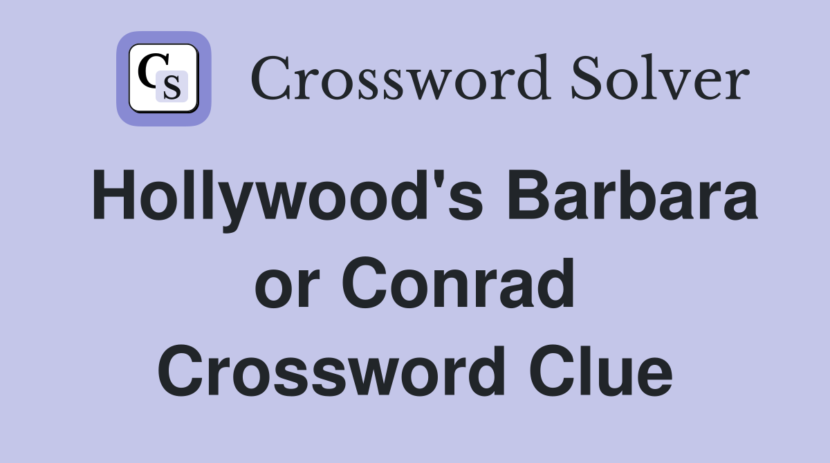 Hollywood's Barbara or Conrad Crossword Clue
