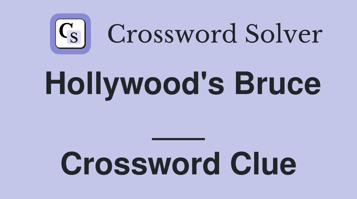 Hollywood's Bruce ___ Crossword Clue